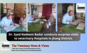 Dr. Syed Nadeem Badar Conducts Surprise Visits to Veterinary Hospitals in Jhang District