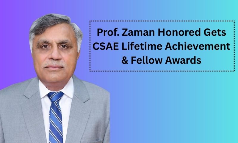 Prof. Zaman Honored gats CSAE Lifetime Achievement & Fellow Awards
