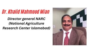 Dr. Khalid Mahmood Mian Director general NARC (National Agriculture Research Center Islamabad)